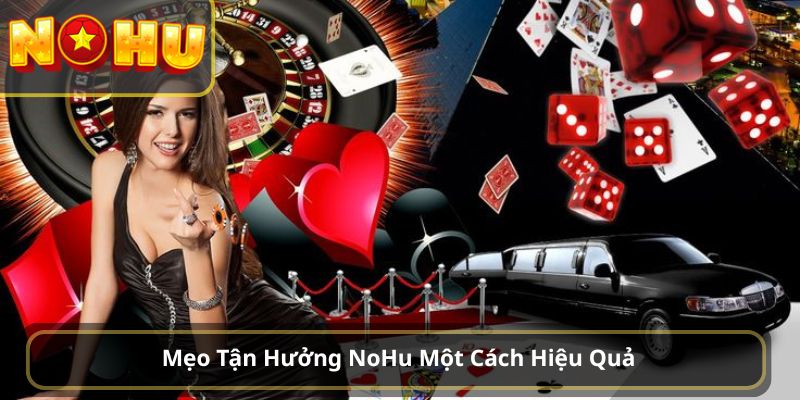 Mẹo Tận Hưởng NoHu Một Cách Hiệu Quả
