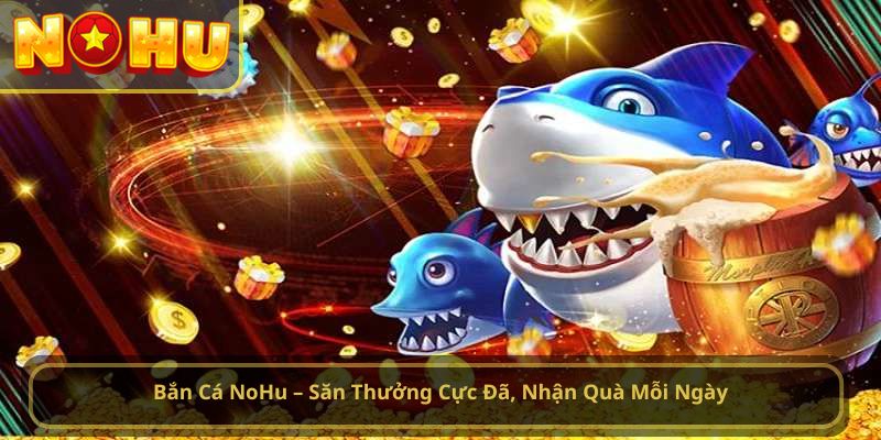 Bắn Cá NoHu