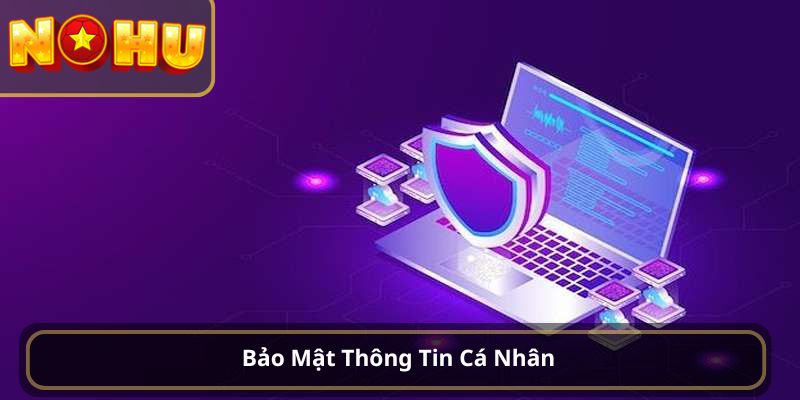 Bảo Mật Thông Tin Cá Nhân tại nohu