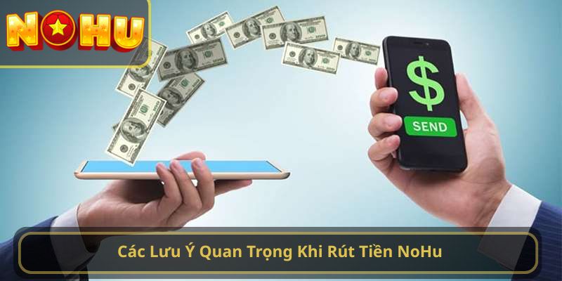 Các Lưu Ý Quan Trọng Khi Rút Tiền NoHu