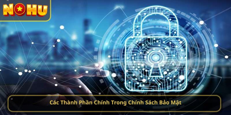 Các Thành Phần Chính Trong Chính Sách Bảo Mật