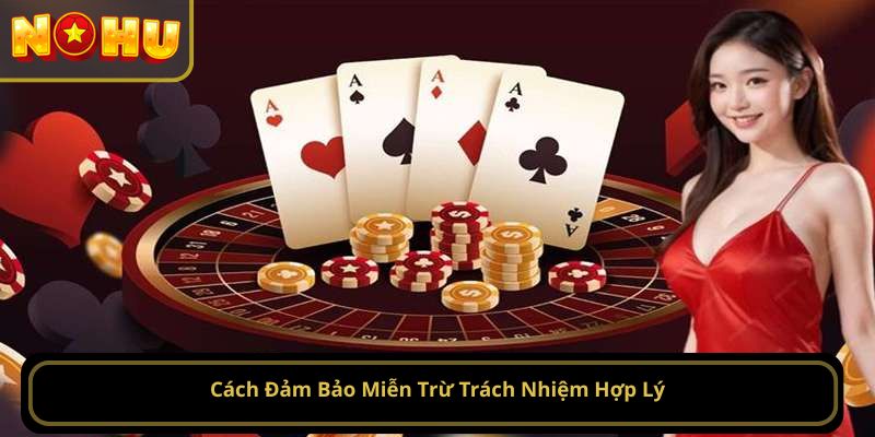 Cách Đảm Bảo Miễn Trừ Trách Nhiệm Hợp Lý