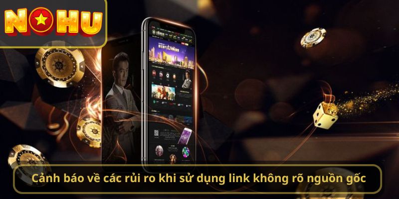 Cảnh báo về các rủi ro khi sử dụng link không rõ nguồn gốc