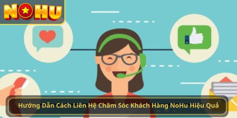 Hướng Dẫn Cách Liên Hệ Chăm Sóc Khách Hàng NoHu Hiệu Quả