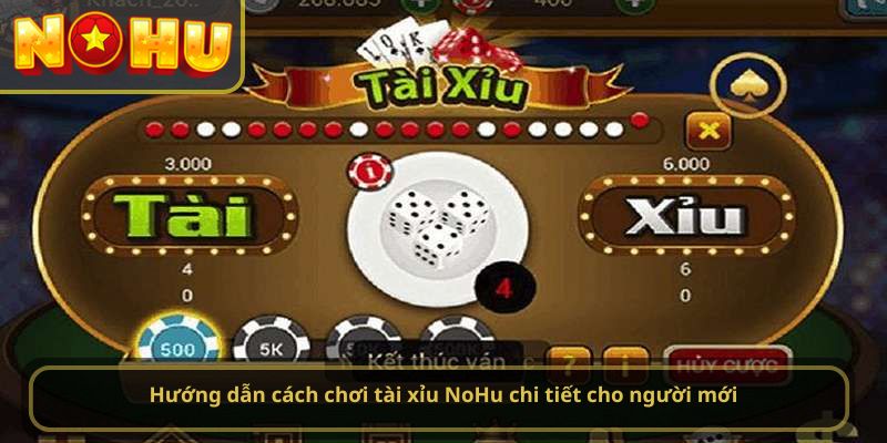 Hướng dẫn cách chơi tài xỉu NoHu chi tiết cho người mới
