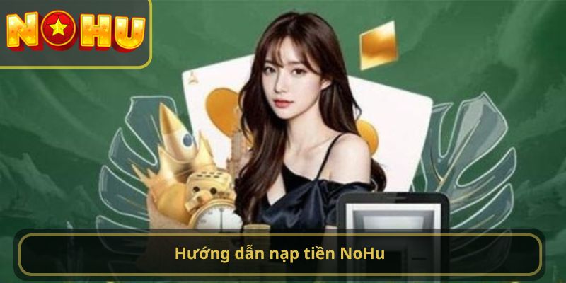 hướng dẫn nạp tiền NoHu