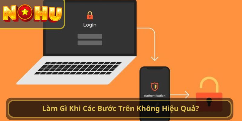 Làm Gì Khi Các Bước Trên Không Hiệu Quả?