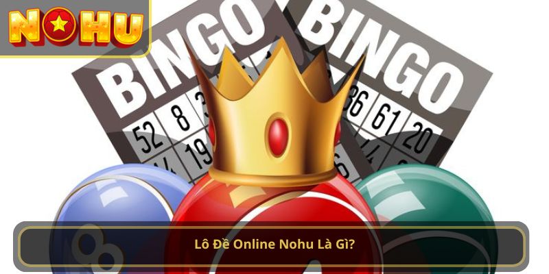 Lô Đề Online Nohu Là Gì?