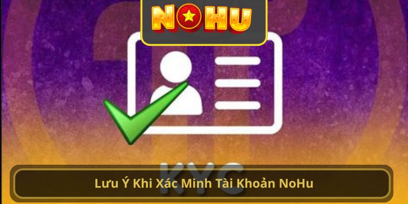 Lưu Ý Khi Xác Minh Tài Khoản NoHu