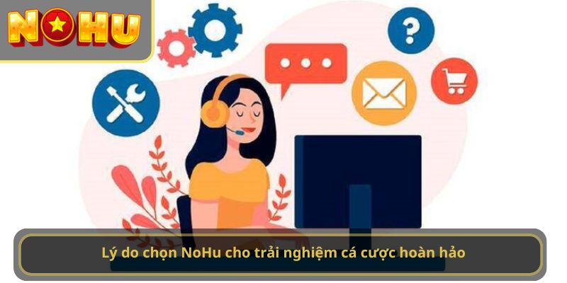 Lý do chọn NoHu cho trải nghiệm cá cược hoàn hảo