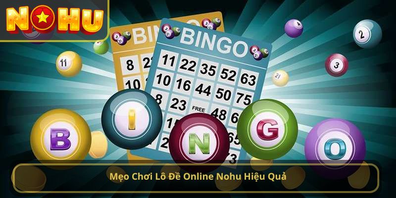 Mẹo Chơi Lô Đề Online Nohu Hiệu Quả