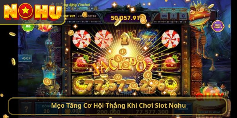 Mẹo Tăng Cơ Hội Thắng Khi Chơi Slot Nohu