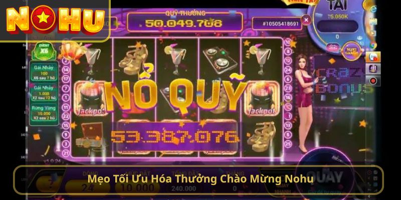 Mẹo Tối Ưu Hóa Thưởng Chào Mừng Nohu