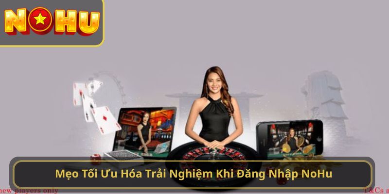 Mẹo Tối Ưu Hóa Trải Nghiệm Khi Đăng Nhập NoHu