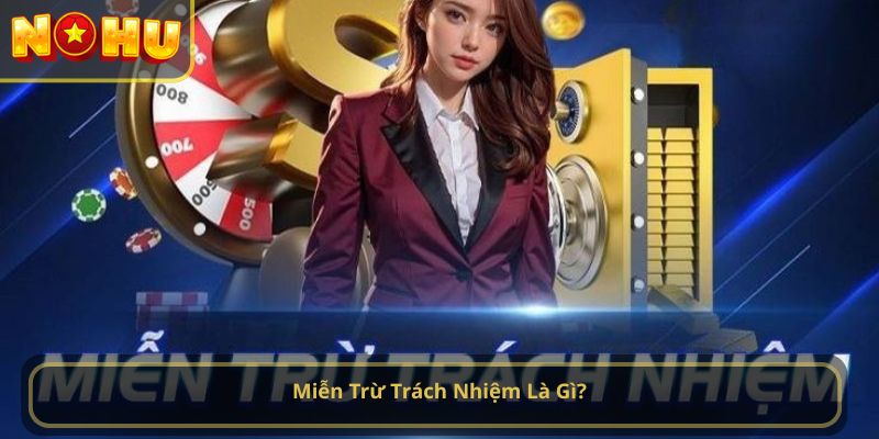 Miễn Trừ Trách Nhiệm Là Gì?