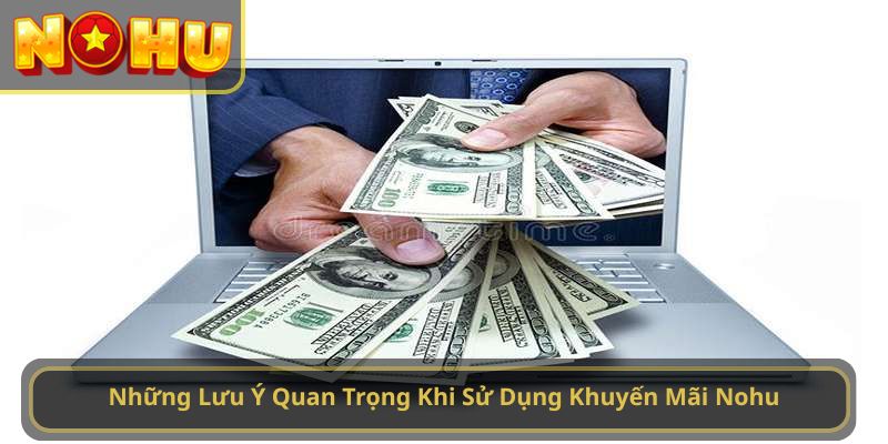 Những Lưu Ý Quan Trọng Khi Sử Dụng Khuyến Mãi Nohu