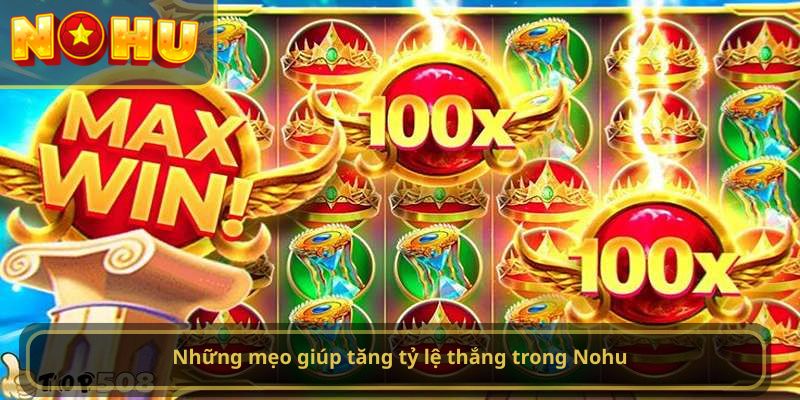 Những mẹo giúp tăng tỷ lệ thắng trong Nohu