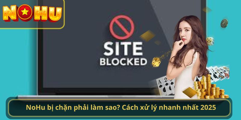 nổ hũ bị chặn phải làm sao