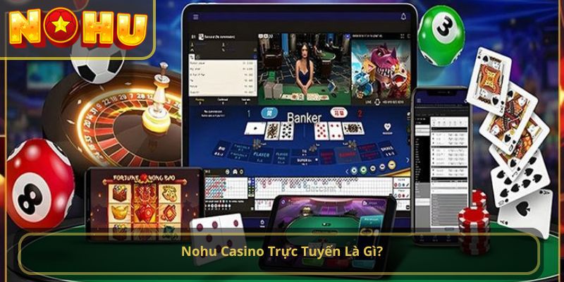 Nohu Casino Trực Tuyến Là Gì?