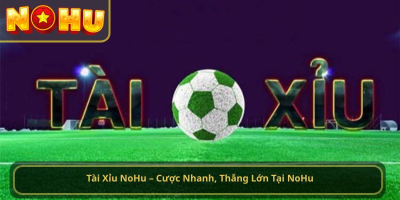 Tài xỉu NoHu